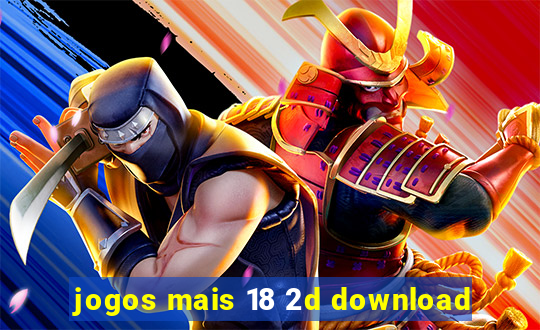 jogos mais 18 2d download